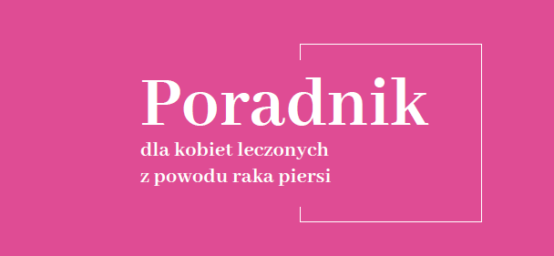 Poradnik dla kobiet leczonych z powodu raka piersi